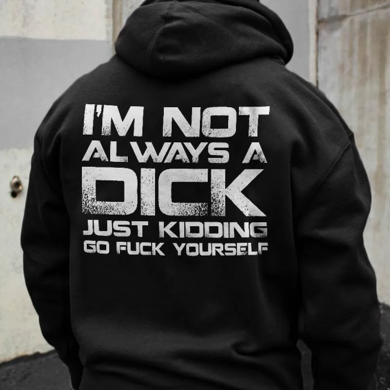 I'm Not Always A Dick Just Kidding Go Fuck Yourself Men's Hoodie sold by Polyalien
