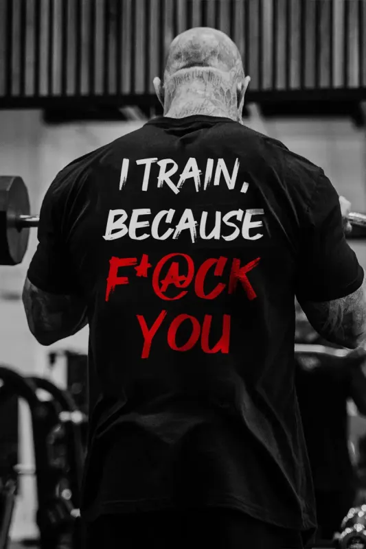 I Train ,Because F*ck You   Printed Casual Men's T-shirt sold by Polyalien