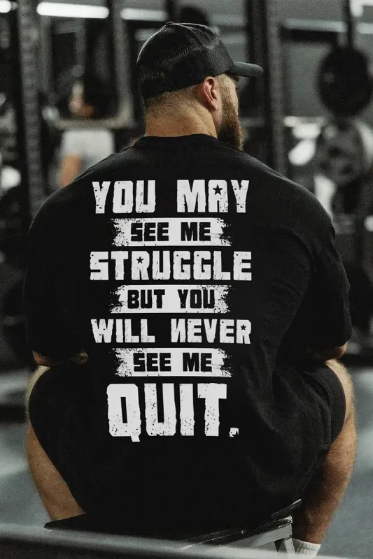 You May See Me Struggle But You Will Never See Me Quit Printed Men's T-shirt sold by Polyalien