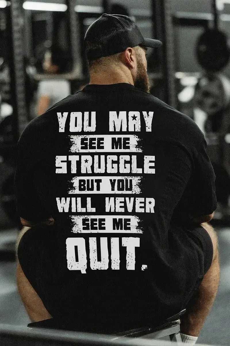 You May See Me Struggle But You Will Never See Me Quit Printed Men's T-shirt sold by Polyalien