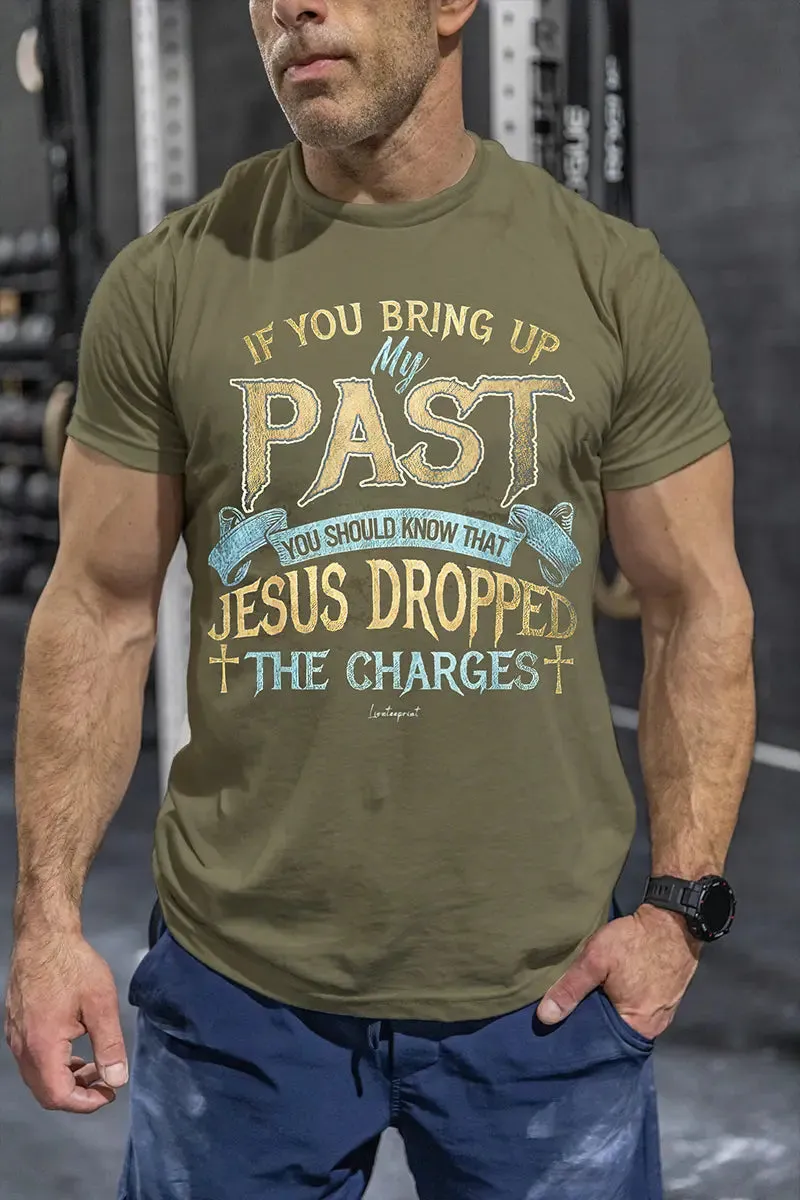 If You Bring Up My Past You Should Know That Jesus Dropped The Charges Printed Men's T-shirt sold by Polyalien
