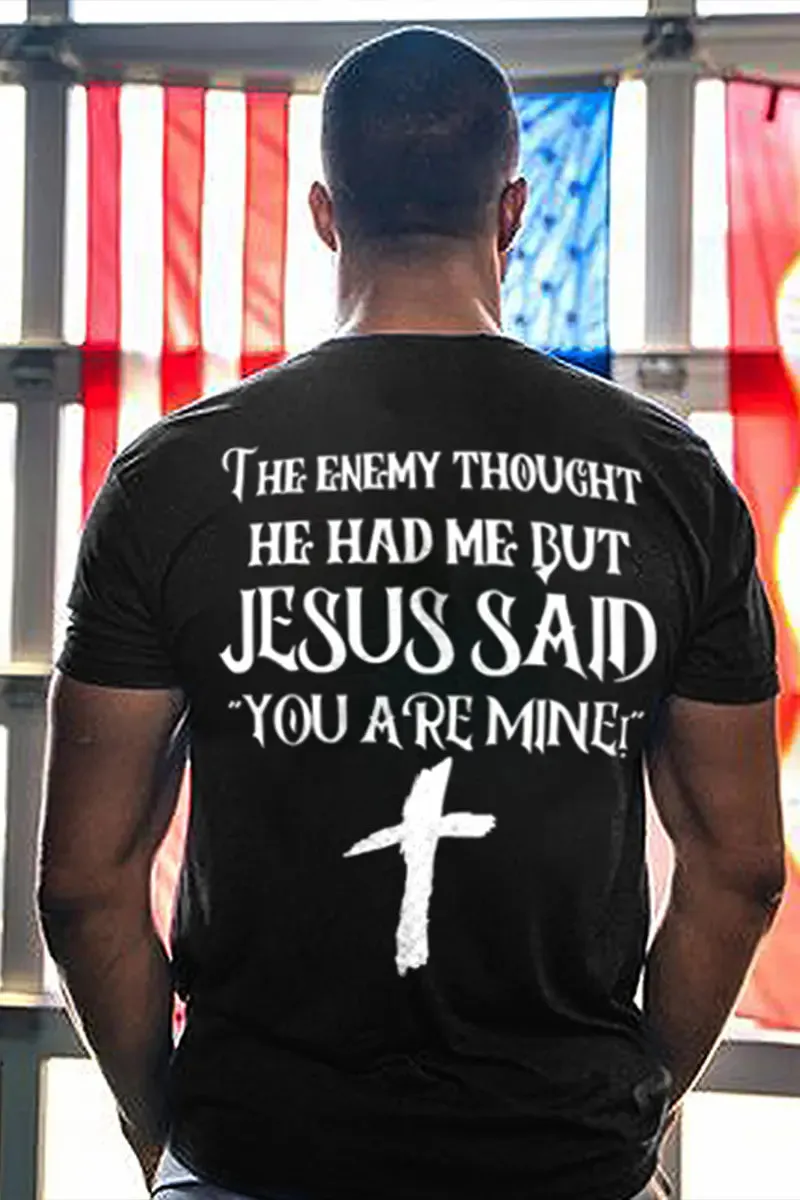 The Enemy Thought He Had Me But Jesus Said You Are Mine Printed Men's T-shirt sold by Polyalien