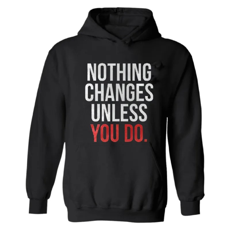 Nothing changes unless you do  Hoodies sold by Polyalien
