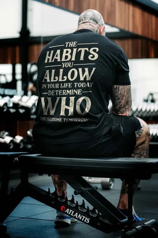 The Habits You Allow In Your Life Today Determine Who You Become Tomorrow Printed Men's T-shirt sold by Polyalien