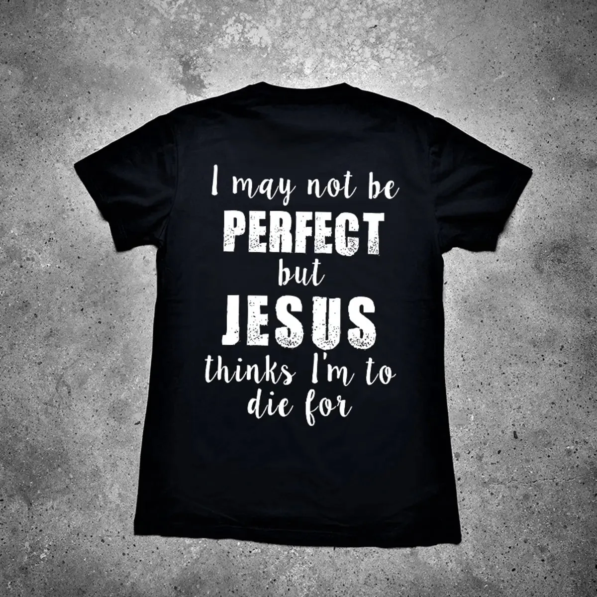 I May Not Be Perfect But Jesus Thinks I'm To Die For Printed Men's T-shirt sold by Polyalien