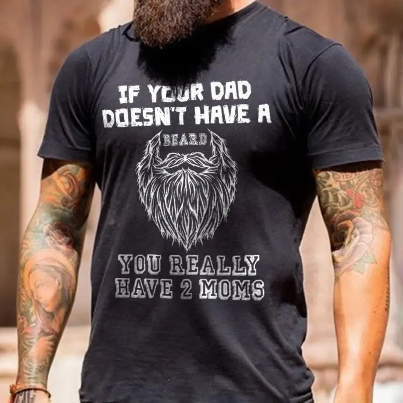 Viking If Your Dad Doesn't Have A Beard You Really Have 2 Moms Printed Men's T-shirt sold by Polyalien
