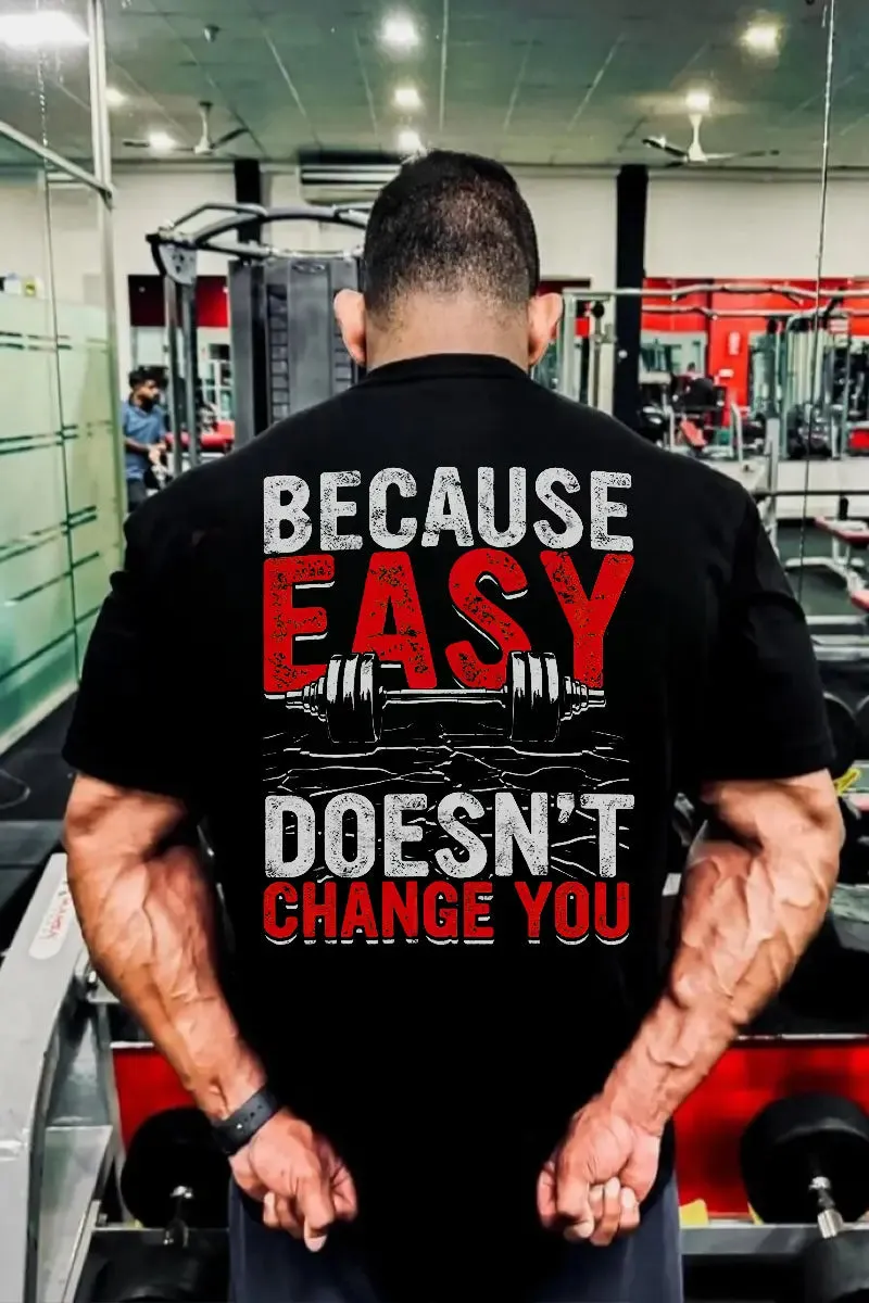 Because Easy Doesn't Change You Printed Men's T-shirt sold by Polyalien
