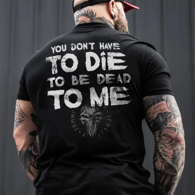 Viking You Don't Have To Die To Be Dead To Me Printed Men's T-shirt sold by Polyalien