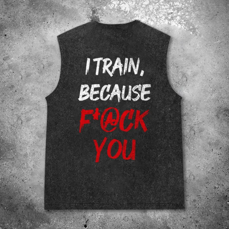 I Train, Because F*@ck You Printed Men's Washed Vest sold by Polyalien