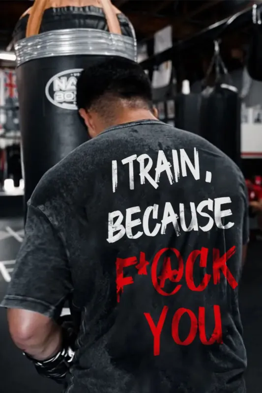 I Train, Because F*@ck You Printed Men's Washed T-Shirt sold by Polyalien