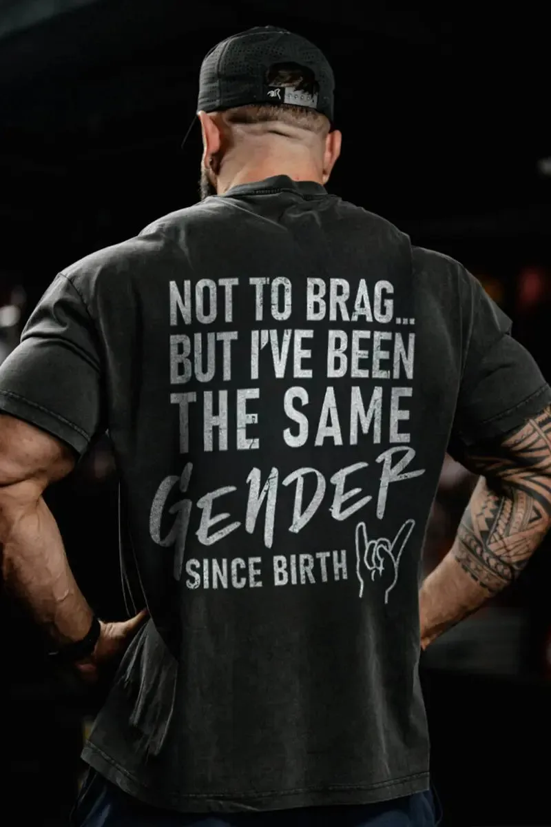 Not To Brag... But I've Been The Same Gender Since Birth Printed Men's T-shirt sold by Polyalien