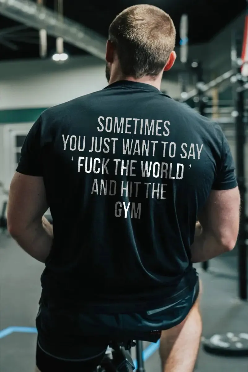 Sometimes You Just Want To Say 'F*ck The World' And Hit The Gym Printed Men's T-shirt sold by Polyalien