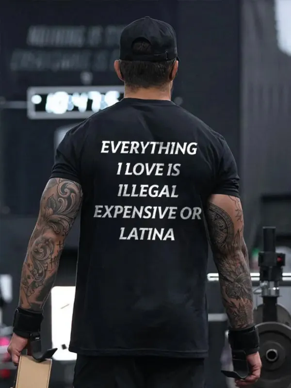 Everything I Love Is Illegal Expensive Or Latina Printed Men's T-shirt sold by Polyalien