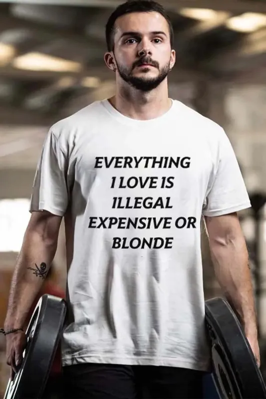 Everything I Love Is Illegal Expensive Or Blonded Printed Men's T-shirt sold by Polyalien