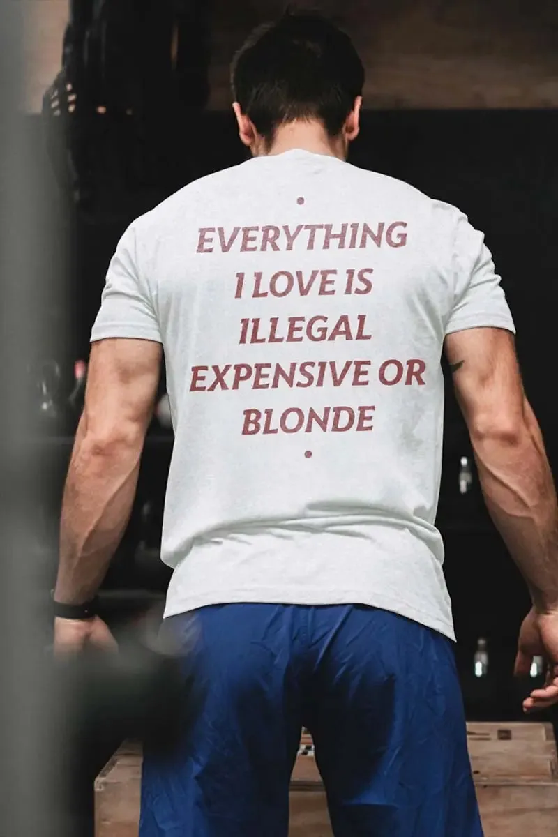 Everything I Love Is Illegal Expensive Or Blonde Printed Men's T-shirt sold by Polyalien