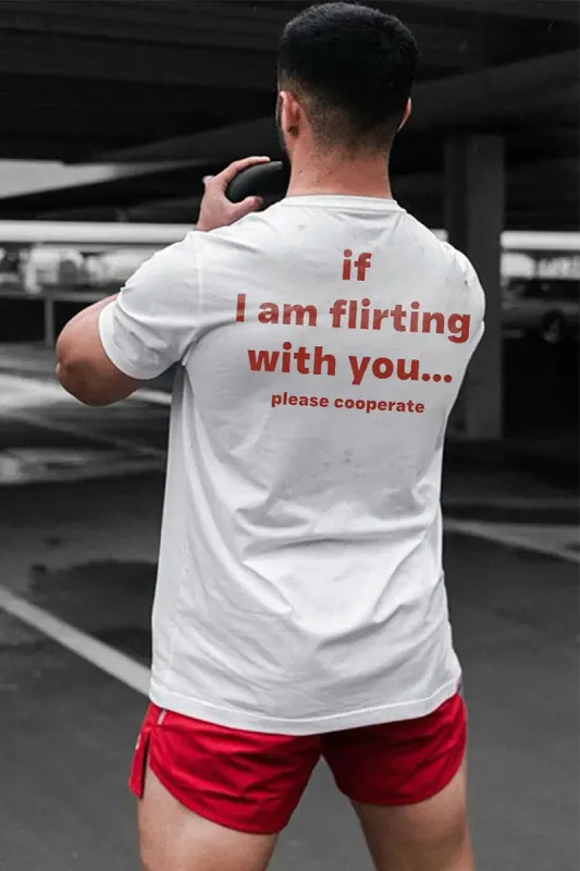 If I Am Flirting With You... Please Cooperate Printed Men's T-shirt sold by Polyalien