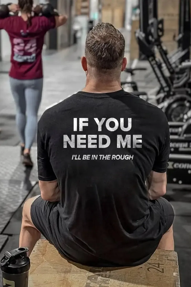 If You Need Me I'll Be In The Rough Printed Men's T-shirt sold by Polyalien