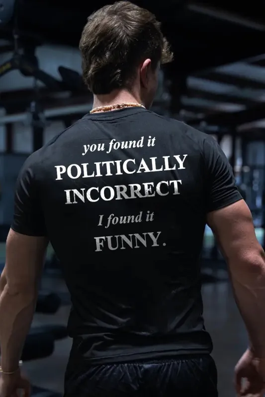 You Found It Politically Incorrect I Found It Funny Printed Men's T-shirt sold by Polyalien