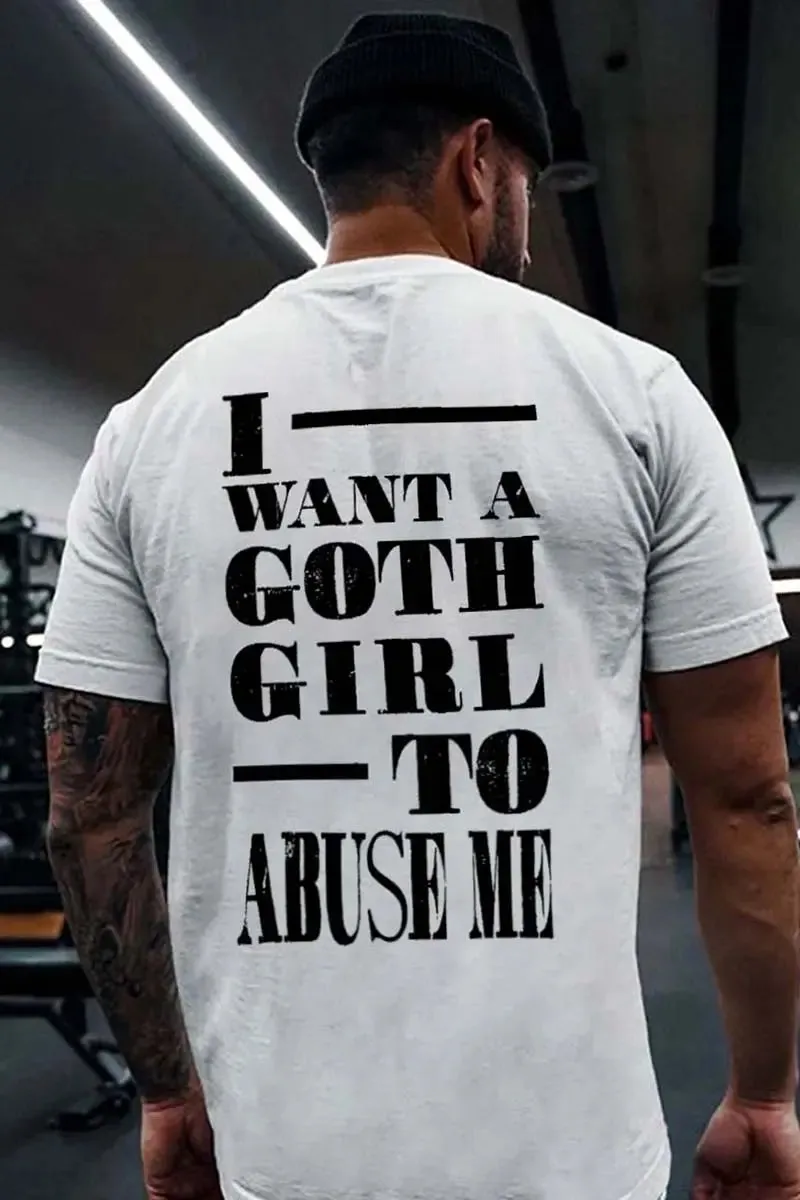 I Want A Goth Girl To Abuse Me Printed Men's T-shirt sold by Polyalien
