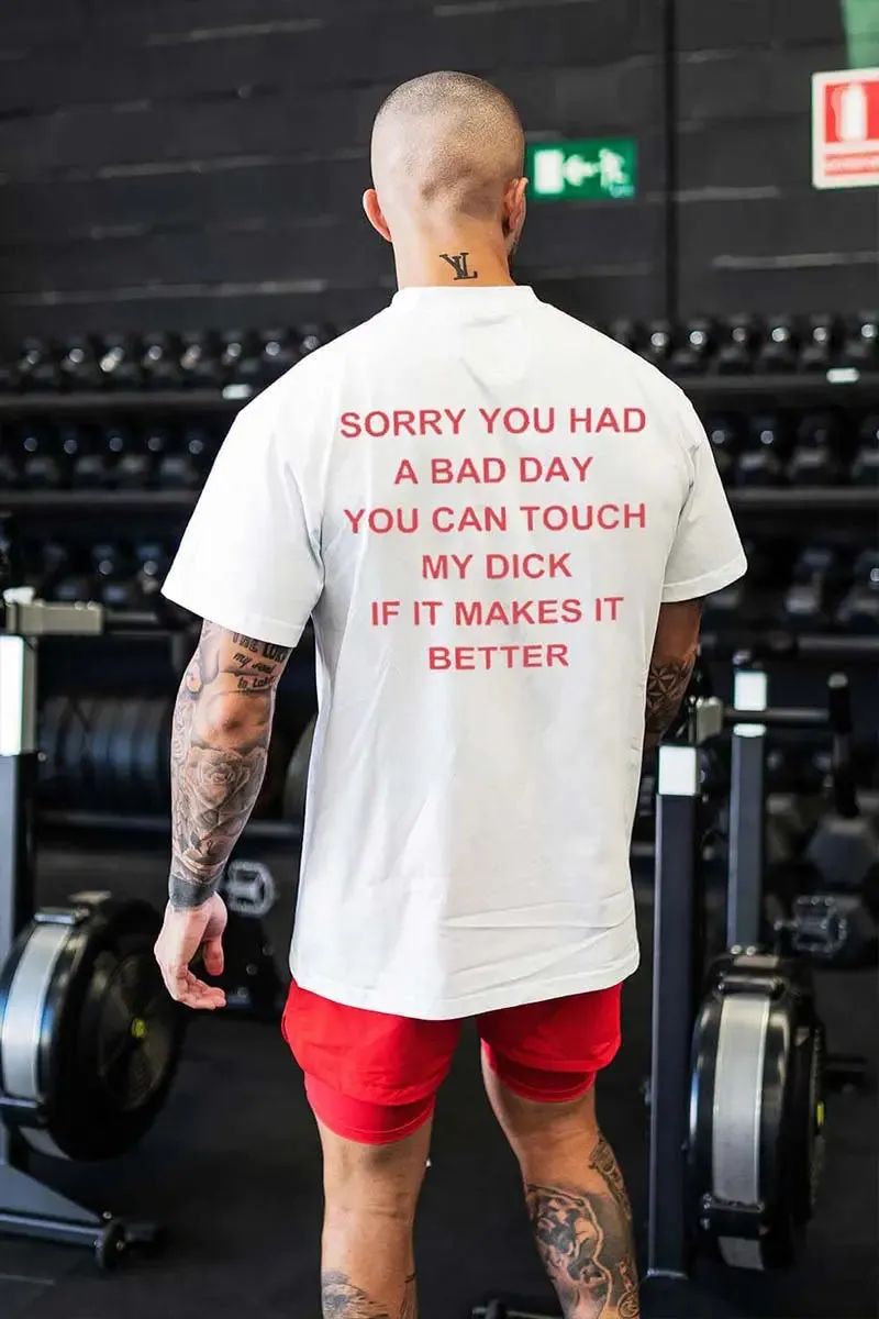 Sorry You Had A Bad Day You Can Touch My D*ck If It Makes It Better Printed Men's T-shirt sold by Polyalien