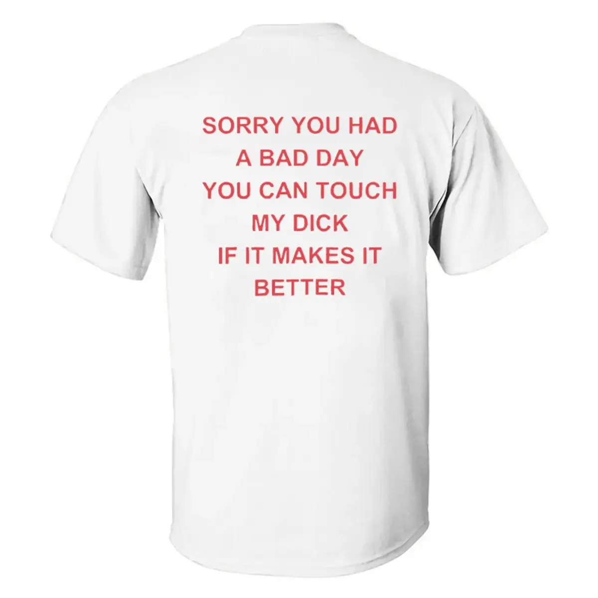 Sorry You Had A Bad Day You Can Touch My D*ck If It Makes It Better Printed Men's T-shirt sold by Polyalien product image thumbnail 2