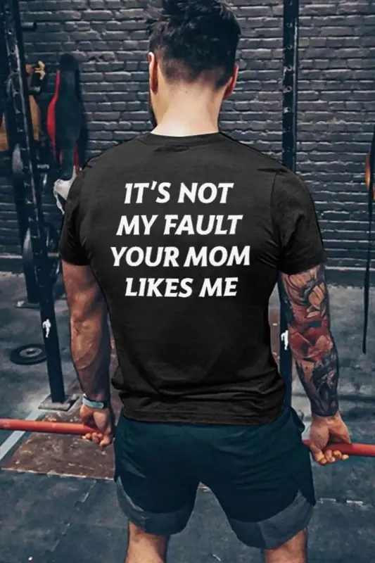 It's Not My Fault Your Mom Likes Me Printed Men's T-shirt sold by Polyalien