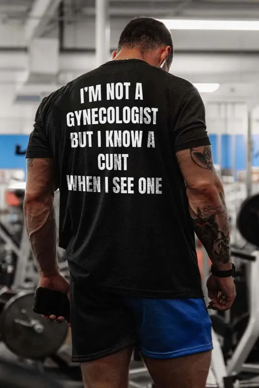 I'm Not A Gynecologist But I Know A Cunt When I See One Printed Men's T-shirt sold by Polyalien