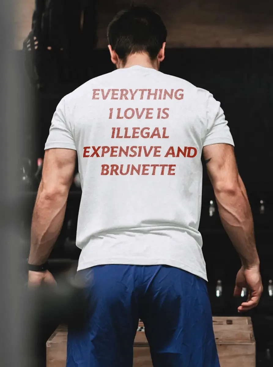 Everything I Love Is Illegal Expensive And Brunette Printed Men's T-shirt sold by Polyalien