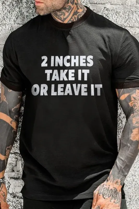 2 Inches Take It Or Leave It Printed Men's T-shirt sold by Polyalien