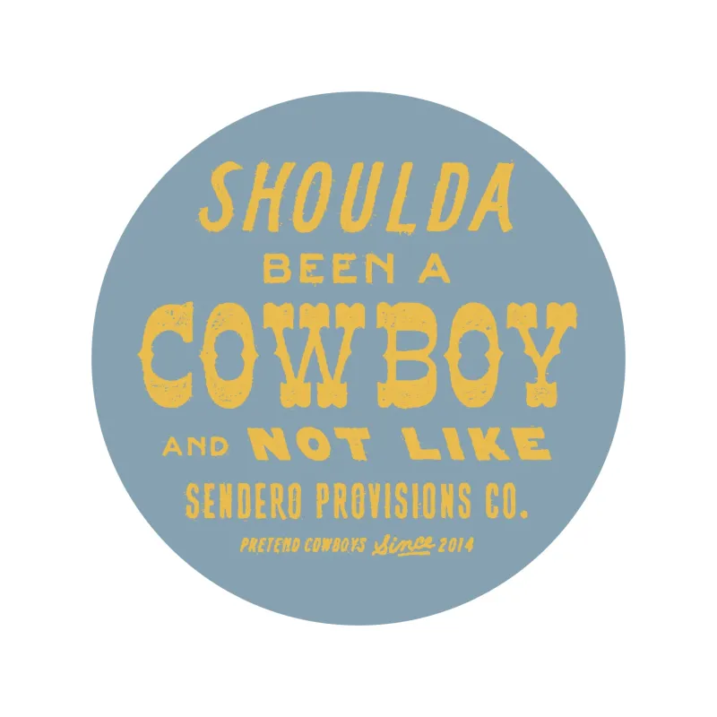 Shoulda Been A Cowboy Sticker - Blue made by Sendero Provisions CO
