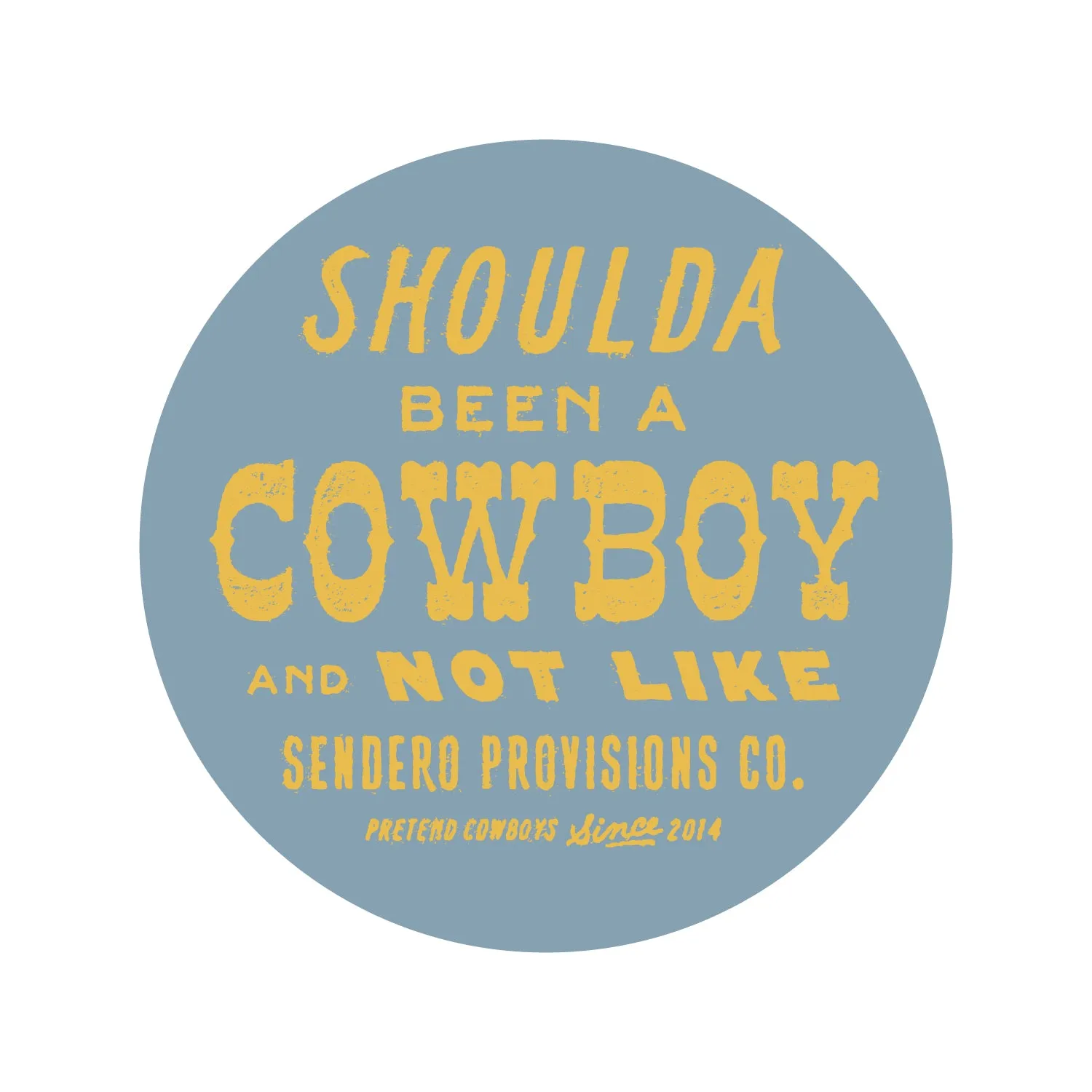 Shoulda Been A Cowboy Sticker - Blue sold by Sendero Provisions CO