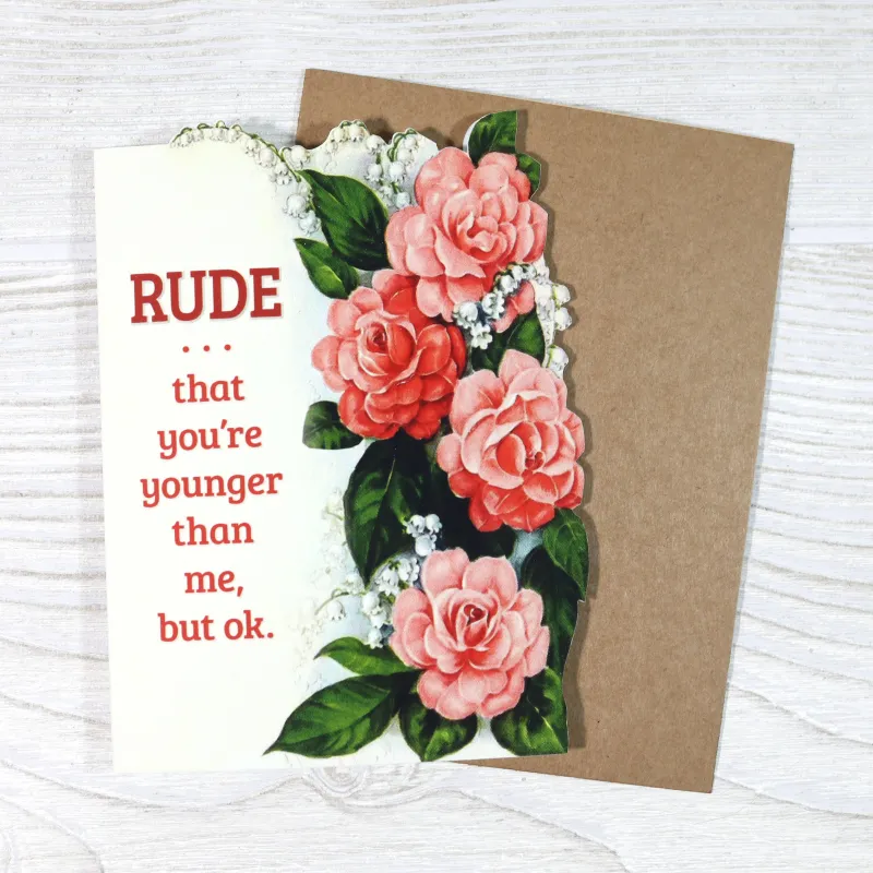 Rude That You’re Younger Than Me Birthday Card made by Brightside Boutique