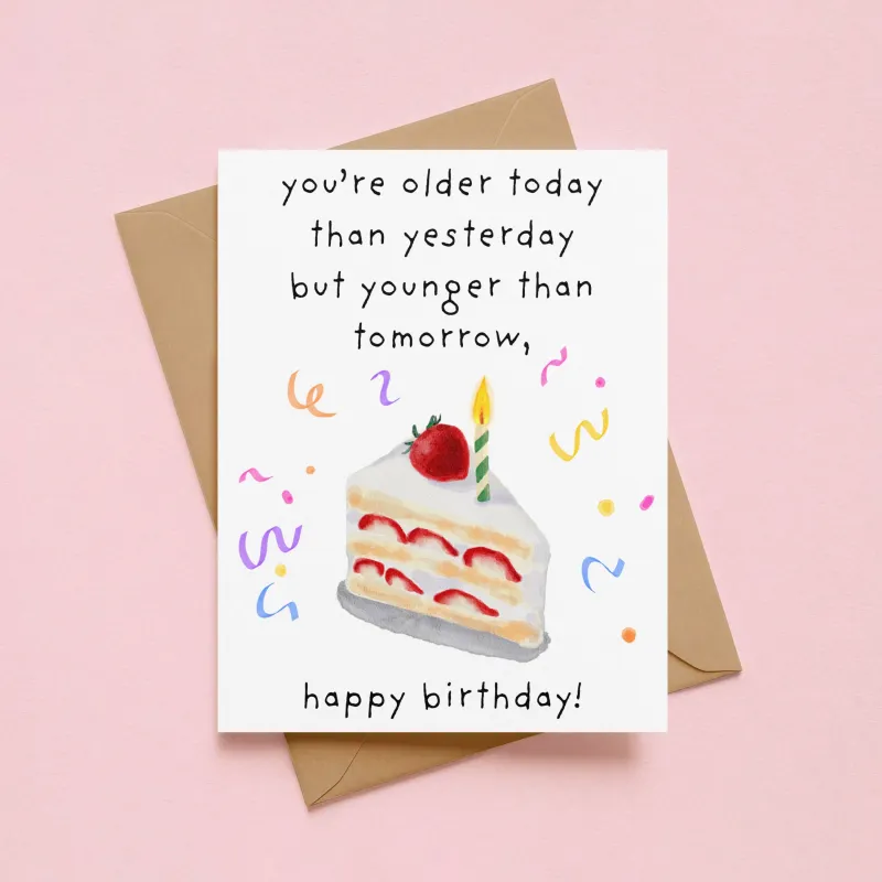 You’re Older Today Than Yesterday Birthday Card made by Brightside Boutique