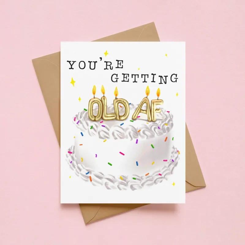 You’re getting OLD AF Birthday Card made by Brightside Boutique