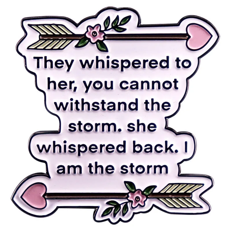 They Whispered to Her You Cannot Withstand The Storm Enamel Pin Brooch made by FloralTrip