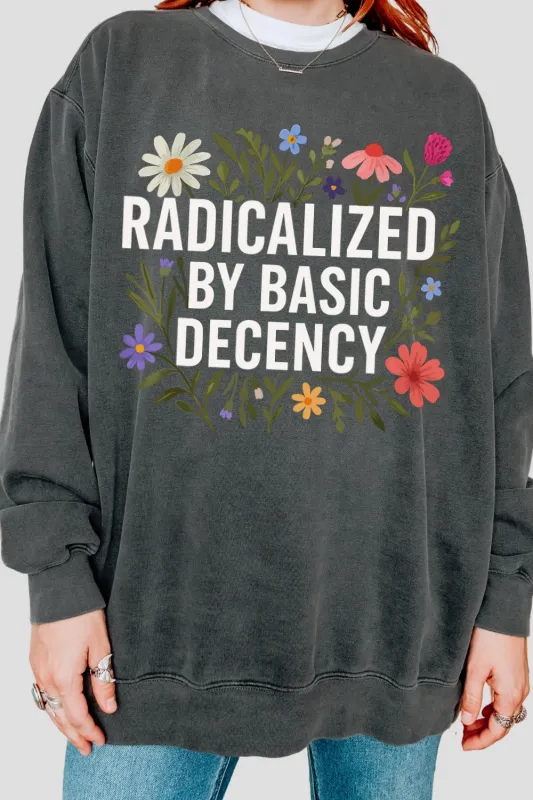 Radicalized By Basic Decency Sweatshirt For Women sold by Fancy Tees