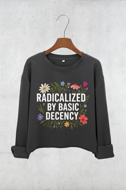 Radicalized by Basic Decency Crop Sweatshirt For Women sold by Fancy Tees