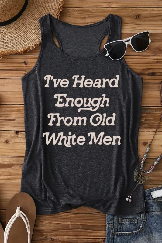 I've Heard Enough From Old White Men Tank Top For Women sold by Fancy Tees