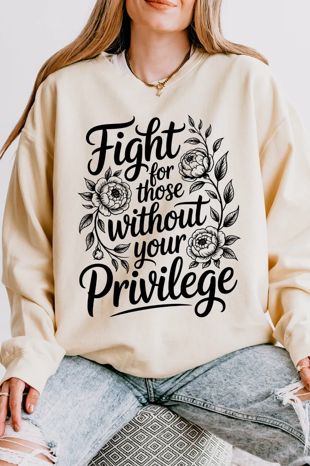 Fight For Those Without Your Privilege Flowers Sweatshirt For Women sold by Fancy Tees product image thumbnail 4