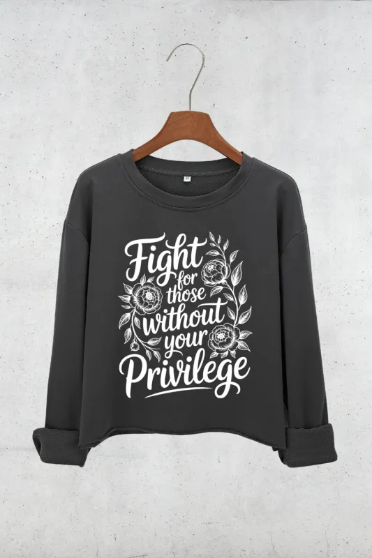 Fight For Those Without Your Privilege Flowers Crop Sweatshirt For Women sold by Fancy Tees