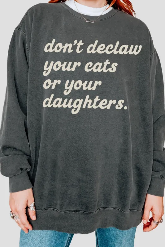 Don't Declaw Your Cat Or Your Daughter Sweatshirt sold by Fancy Tees