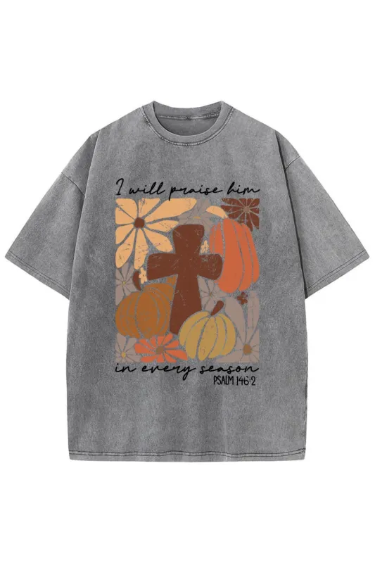 I Will Praise Him In Every Season Vintage Washed Tee sold by Fancy Tees
