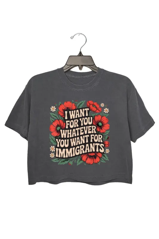 I Want For You Whatever You Want For Immigrants Crop Top For Women sold by Fancy Tees