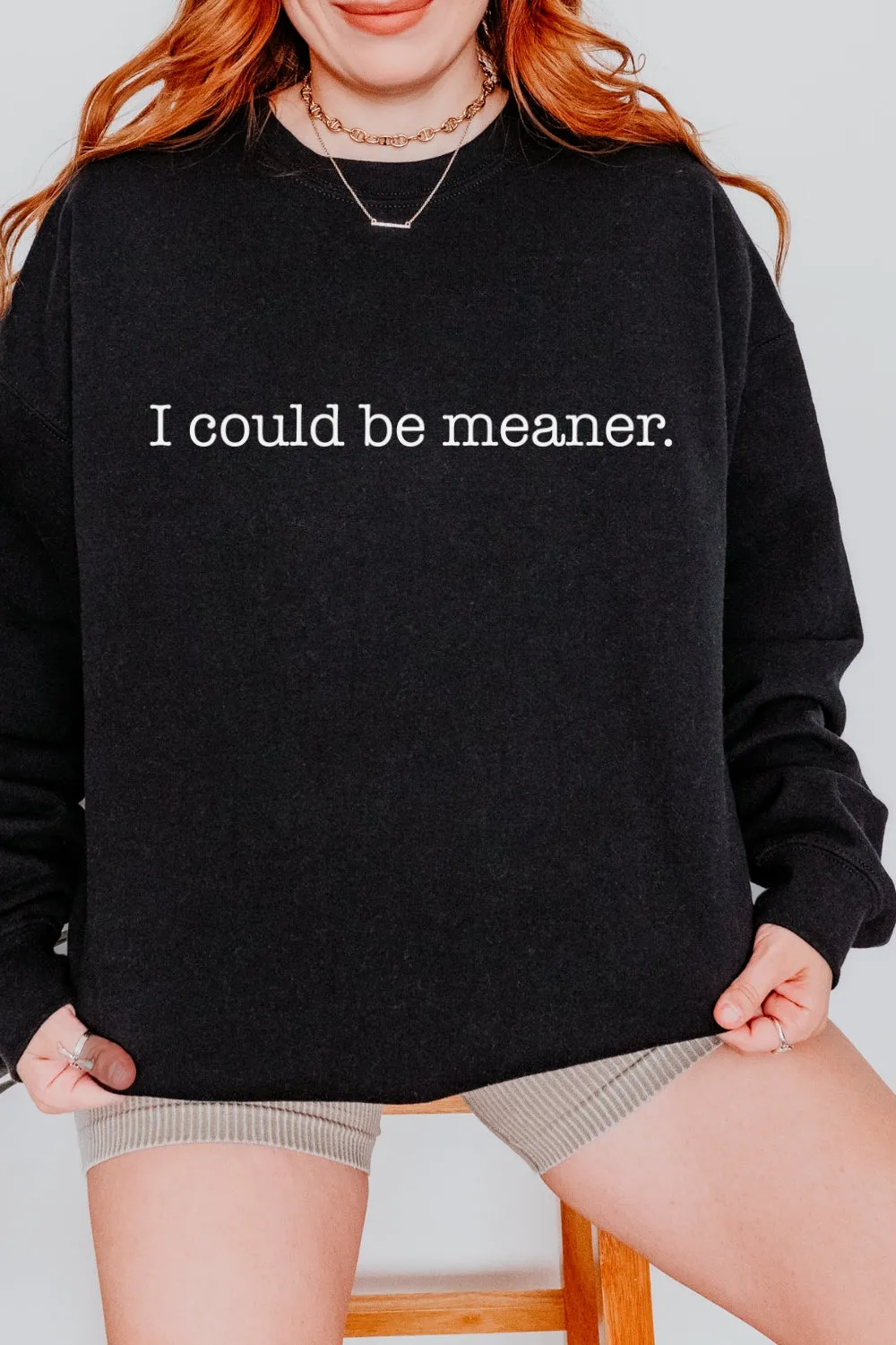 I Could Be Meaner Sweatshirt For Women sold by Fancy Tees product image thumbnail 5