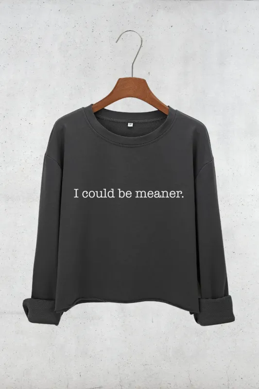 I Could Be Meaner Crop Sweatshirt For Women sold by Fancy Tees