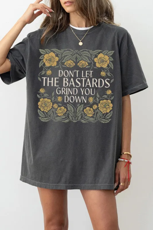 Don't Let The Bastards Grind You Down Tee For Women made by Fancy Tees