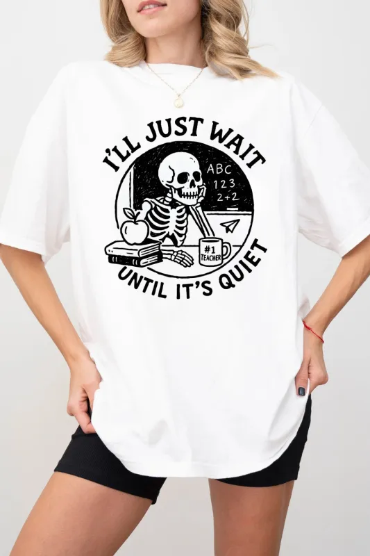 I'll Just Wait Until It's Quiet Funny Teacher Skeleton Tee For Women sold by Fancy Tees