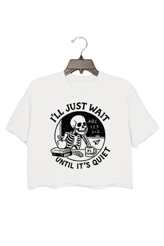 I'll Just Wait Until It's Quiet Funny Teacher Skeleton Crop Top For Women sold by Fancy Tees