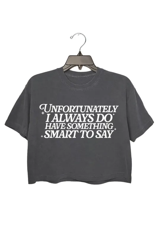 Unfortunately I Always Do Have Something Smart To Say Crop Top For Women sold by Fancy Tees