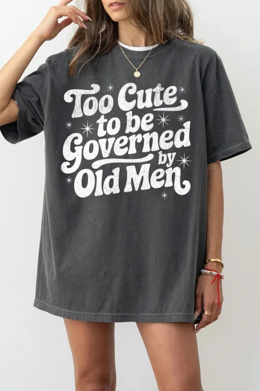 Too Cute To Be Governed By Old Men Tee For Women sold by Fancy Tees
